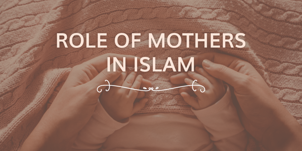Role of Mothers in Islam